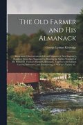 The Old Farmer and His Almanack; Being Some Observations on Life and Manners in New England a Hundred Years Ago, Suggested by Reading the Earlier Numbers of Mr. Robert B. Thomas's Farmer's Almanack,