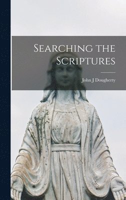 John J. Dougherty - Searching the Scriptures, Inbunden