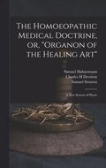 The Homoeopathic Medical Doctrine, or, &quot;Organon of the Healing Art&quot;