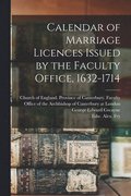 Calendar of Marriage Licences Issued by the Faculty Office, 1632-1714