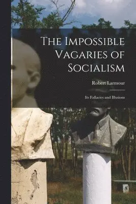Robert B. Larmour - Impossible Vagaries of Socialism [microform], Häftad. Tillgänglighet: Lägg i varukorg