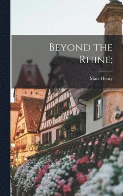 Marc Henry - Beyond the Rhine;, Inbunden. Tillgänglighet: Lägg i varukorg