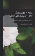 Sugar and Sugar-making; Fieldiana, Popular Series, Botany, no. 13