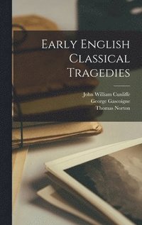 Early English Classical Tragedies [microform]