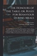 Honours of the Table, or, Rules for Behaviour During Meals