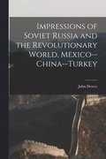 Impressions of Soviet Russia and the Revolutionary World, Mexico--China--Turkey