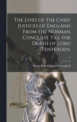 John Campbell Baron Campbell - Lives of the Chief Justices of England From the Norman Conquest Till the Death of Lord Tenterden;; 2, Inbunden