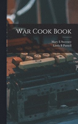 Mary E Sweeney, Linda B Purnell - War Cook Book, Inbunden