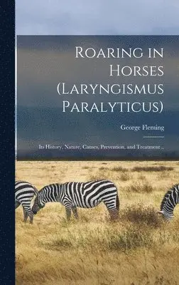 George 1833-1901 Fleming - Roaring in Horses (laryngismus Paralyticus), Inbunden. Tillgänglighet: Lägg i varukorg