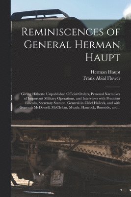 Herman 1817-1905 Haupt, Frank Abial  General Flower - Reminiscences of General Herman Haupt, Häftad. Tillgänglighet: Lägg i varukorg