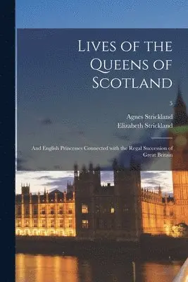 Agnes 1796-1874 Strickland, Elizabeth 1794-1875 Strickland - Lives of the Queens of Scotland, Häftad. Tillgänglighet: Lägg i varukorg