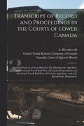 Transcript of Record and Proceedings in the Courts of Lower Canada [microform]