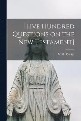 R. (Richard) Phillips - [Five Hundred Questions on the New Testament] [microform], Häftad. Tillgänglighet: Lägg i varukorg