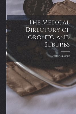 Frederick Smily - Medical Directory of Toronto and Suburbs [microform], Häftad. Tillgänglighet: Lägg i varukorg