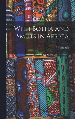 W Whittall - With Botha and Smuts in Africa [microform], Inbunden