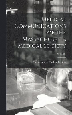 Massachusetts Medical Society - Medical Communications of the Massachusetts Medical Society; 23, (1912), Inbunden. Tillgänglighet: Lägg i varukorg
