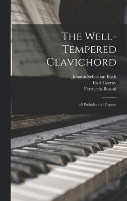 Johann Sebastian 1685-1750 Bach, Carl 1791-1857 Ed Czerny, Ferruccio 1866-1924 Busoni - Well-tempered Clavichord; 48 Preludes and Fugues., Inbunden. Tillgänglighet: Lägg i varukorg
