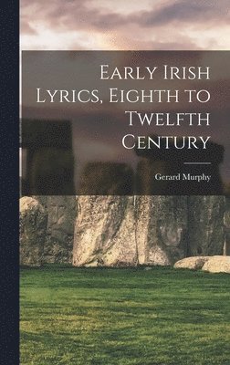 Gerard Murphy - Early Irish Lyrics, Eighth to Twelfth Century, Inbunden