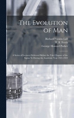 Richard Swann 1867-1957 Lull, George Howard 1864-1955 Parker, H. B. (Harry Burr) Ferris - Evolution of Man, Inbunden
