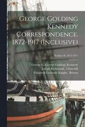 George Golding Kennedy Correspondence. 1872-1917 (inclusive); Senders B, 1872-1917