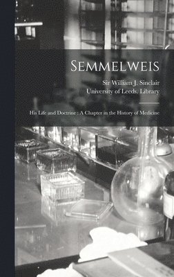 William J. Sinclair, University of Leeds Library - Semmelweis, Inbunden