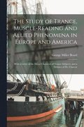 The Study of Trance, Muscle-reading and Allied Phenomena in Europe and America
