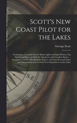 George Scott - Scott's New Coast Pilot for the Lakes [microform], Inbunden. Tillgänglighet: Lägg i varukorg