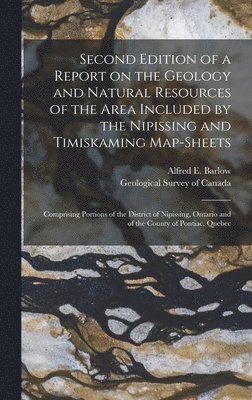 Second Edition of a Report on the Geology and Natural Resources of the Area Included by the Nipissing and Timiskaming Map-sheets [microform], Inbunden