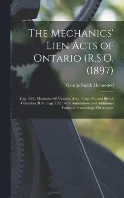 George Smith 1841-1928 Holmested - Mechanics' Lien Acts of Ontario (R.S.O. (1897); Cap. 153), Manitoba (60 Victoria, Man., Cap. 29), and British Columbia (R.S., Cap. 132) [microform], Inbunden. Tillgänglighet: Lägg i varukorg