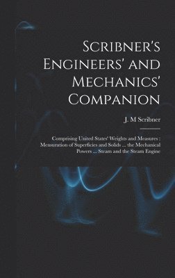 J. M. Scribner - Scribner's Engineers' and Mechanics' Companion, Inbunden