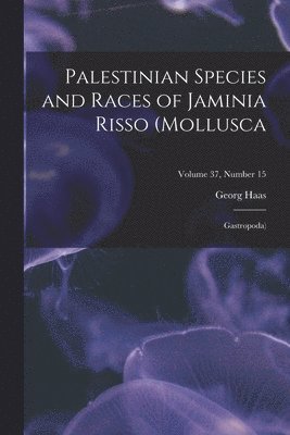 Georg Haas - Palestinian Species and Races of Jaminia Risso (Mollusca; Gastropoda); Volume 37, number 15, Häftad