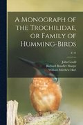 A Monograph of the Trochilidae, or Family of Humming-birds; c 11