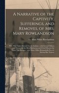Narrative of the Captivity, Sufferings, and Removes, of Mrs. Mary Rowlandson