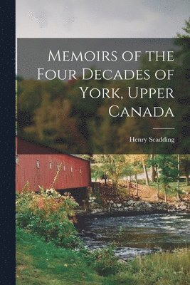 Henry 1813-1901 Scadding - Memoirs of the Four Decades of York, Upper Canada [microform], Häftad. Tillgänglighet: Lägg i varukorg