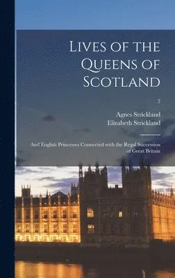 Agnes 1796-1874 Strickland, Elizabeth 1794-1875 Strickland - Lives of the Queens of Scotland, Inbunden. Tillgänglighet: Lägg i varukorg