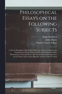 Philosophical Essays on the Following Subjects