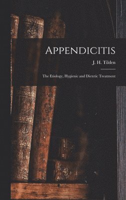 J. H. (John Henry) Tilden - Appendicitis, Inbunden