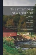 The Story of a New England Town; a Record of the Commemoration, July Second and Third, 1890 on the Two Hundred and Fiftieth Anniversary of the Settlement of Haverhill, Massachusetts
