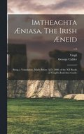Imtheachta �niasa. The Irish �neid; Being a Translation, Made Before A.D. 1400, of the XII Books of Vergil's �nid Into Gaelic; v.6