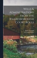 Wills & Adminstrations From the Knaresborough Court Rolls; 2