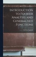 Introduction to Fourier Analysis and Generalised Functions