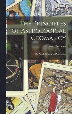 Franz  N. Hartmann - Principles of Astrological Geomancy, Inbunden