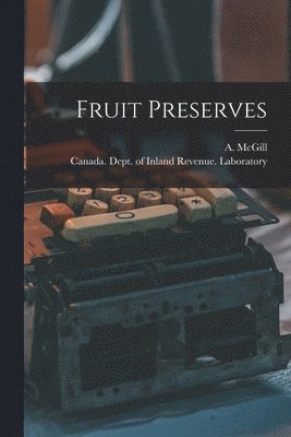 A. (Anthony) B. McGill, Canada Dept of Inland Revenue Labo - Fruit Preserves [microform], Häftad. Tillgänglighet: Lägg i varukorg