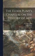 Elder Pliny's Chapters on the History of Art;