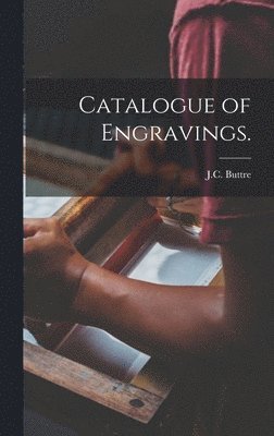 J C Buttre (Firm) - Catalogue of Engravings., Inbunden. Tillgänglighet: Lägg i varukorg