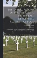Historical Record of The Twentieth, or, The East Devonshire Regiment of Foot [microform]