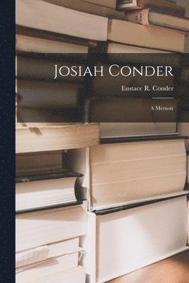 Eustace R. Conder - Josiah Conder; a Memoir, Häftad. Tillgänglighet: Lägg i varukorg