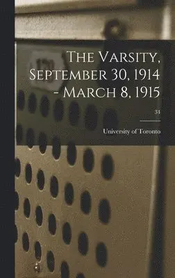 University of Toronto - Varsity, September 30, 1914 - March 8, 1915; 34, Inbunden. Tillgänglighet: Lägg i varukorg
