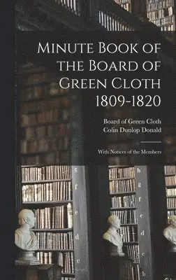 Colin Dunlop Donald - Minute Book of the Board of Green Cloth 1809-1820, Inbunden. Tillgänglighet: Lägg i varukorg