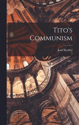 Josef Korbel - Tito's Communism, Inbunden. Tillgänglighet: Lägg i varukorg